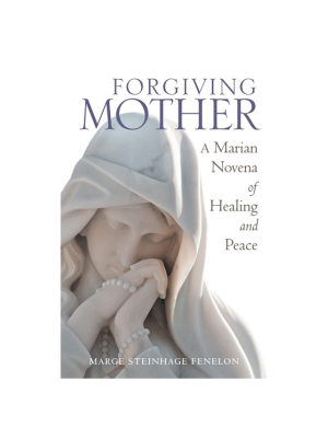 Forgiving Mother: A Marian Novena of Healing and Peace