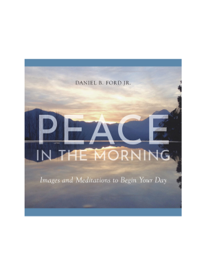 Peace in the Morning: Images and Meditations to Begin Your Day