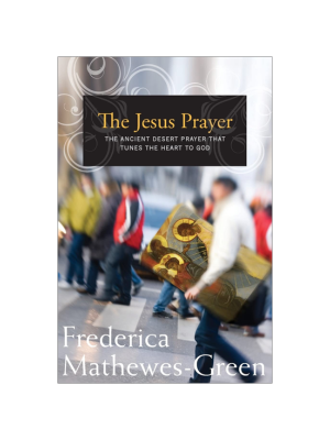 The Jesus Prayer: The Ancient Desert Prayer that Tunes the Heart to God