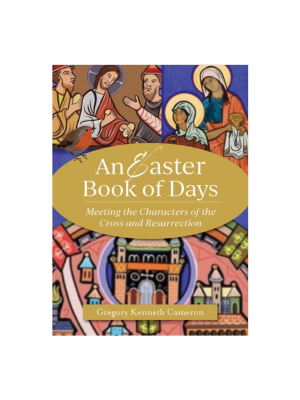 An Easter Book of Days: Meeting the Characters of the Cross and Resurrection