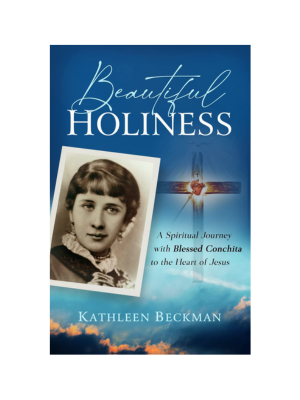Beautiful Holiness: A Spiritual Journey With Blessed Conchita to the Heart of Jesus