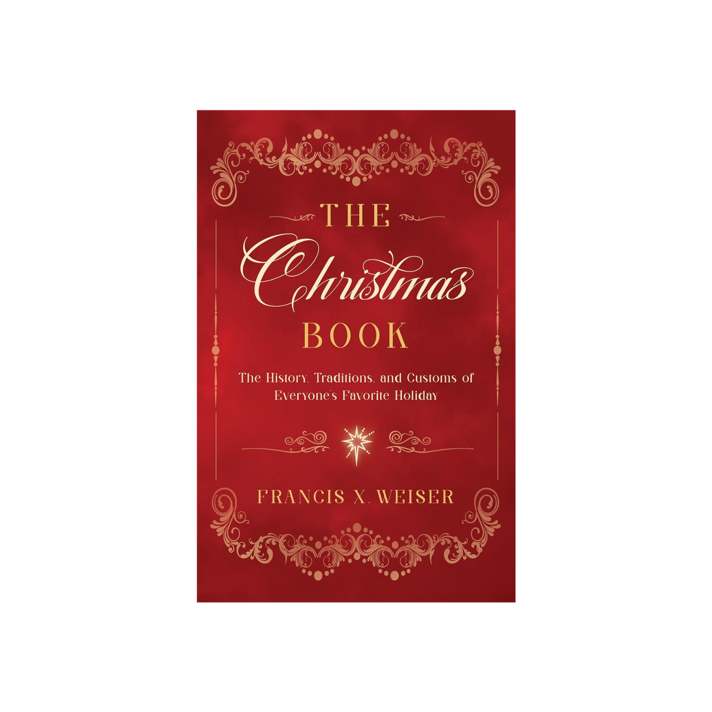 The Christmas Book: The History, Traditions, and Customs of Everyone's Favorite Holiday