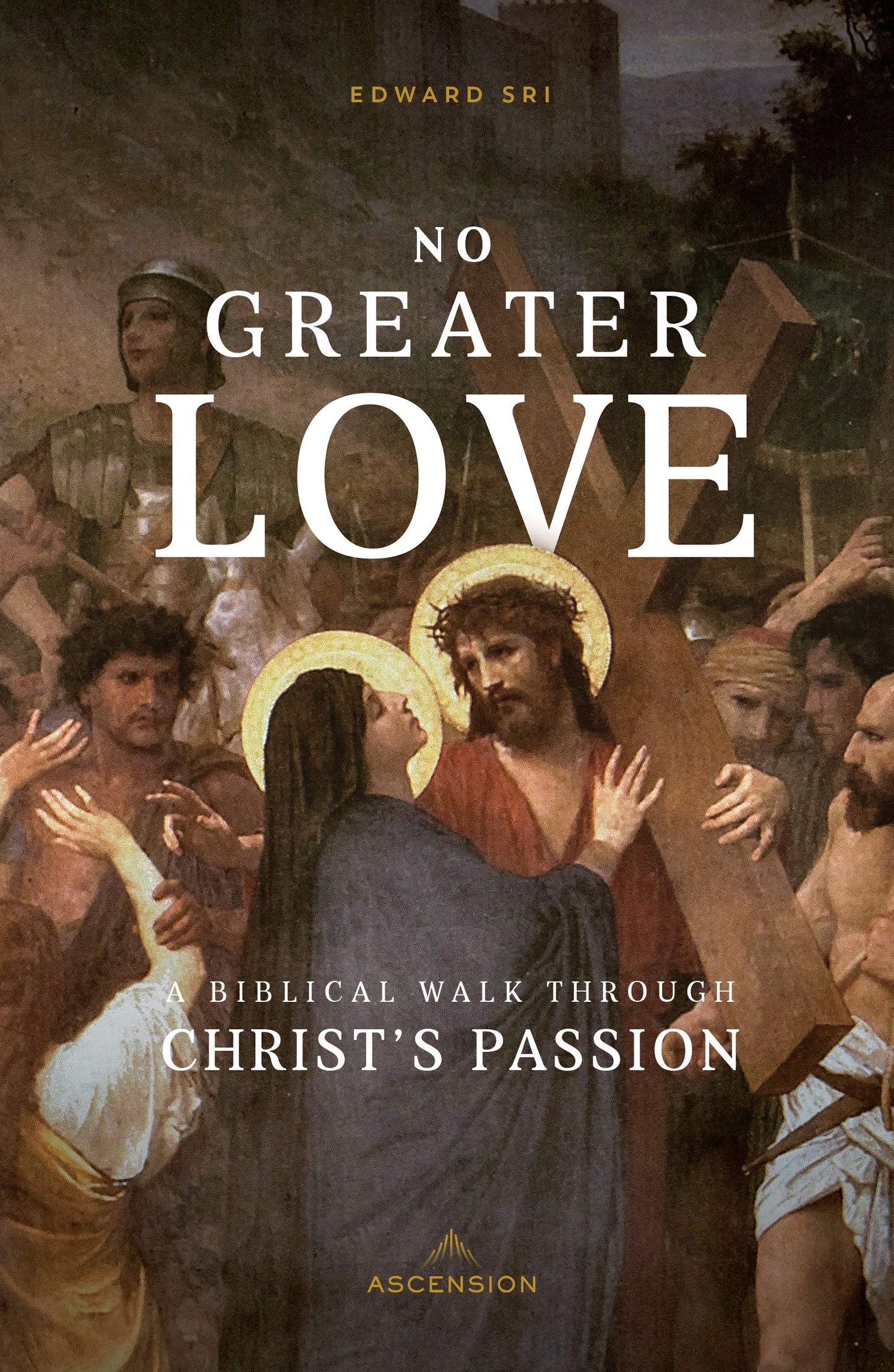 No Greater Love: A Biblical Walk Through Christ's Passion