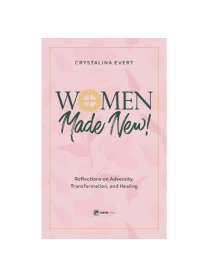 Women Made New! Reflections on Adversity, Transformation, and Healing