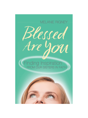 Blessed Are You: Finding Inspiration from Our Sisters in Faith