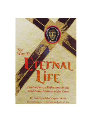 The Way to Eternal Life: Contemporary Reflections on the Traditional Stations of the Cross
