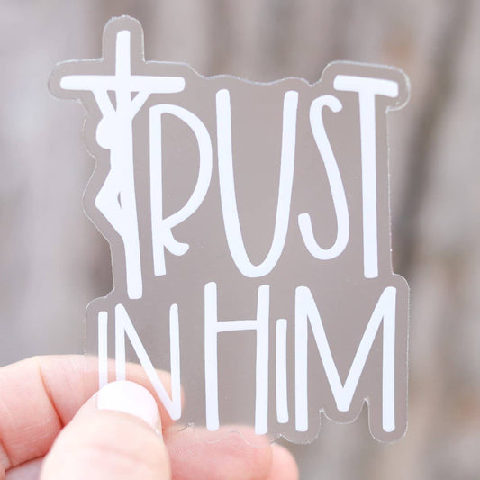 CLEAR Trust in Him Vinyl Sticker