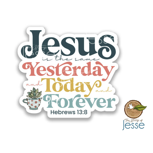 Jesus Is The Same Yesterday And Today And Forever Sticker