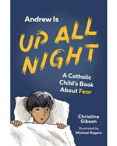 Andrew Is Up All Night: A Catholic Child's Book About Fear