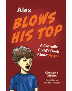 Alex Blows His Top: A Catholic Child's Book About Anger