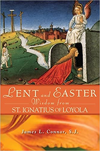 Lent and Easter Wisdom From St. Ignatius of Loyola