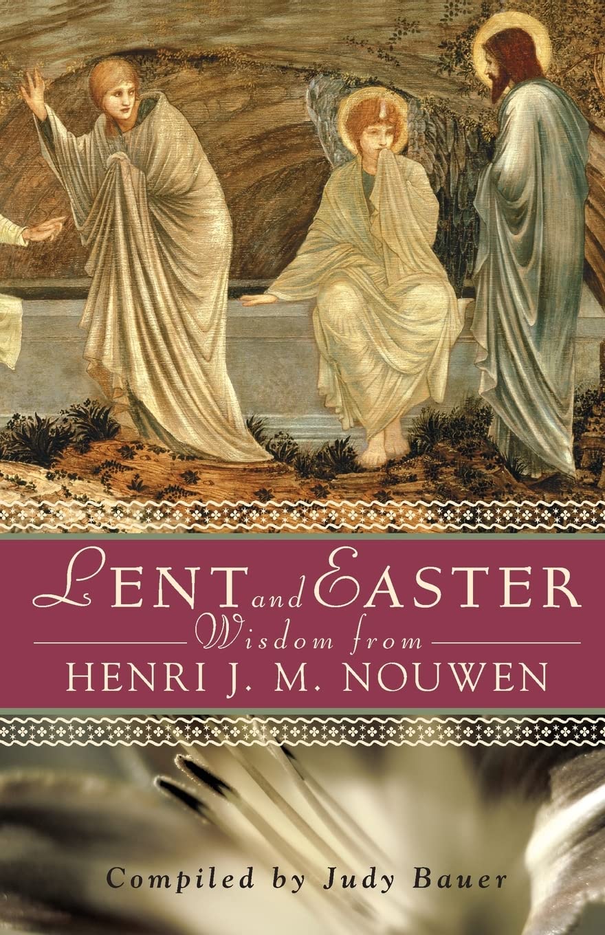 Lent and Easter Wisdom from Henri J. M. Nouwen: Daily Scripture and Prayers