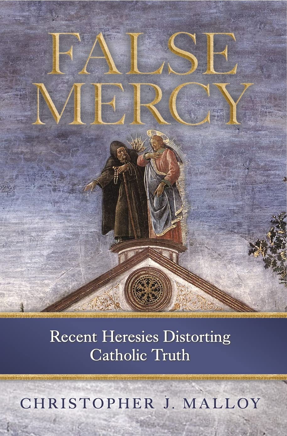 False Mercy: Recent Heresies Distorting Catholic Truth